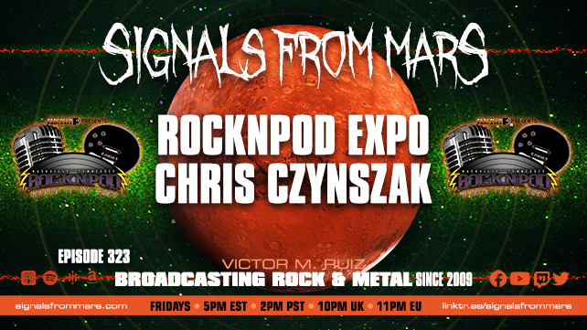Signals From Mars Episode 323 ROCKNPOD EXPO Decibel Geek Podcast Chris Czynszak